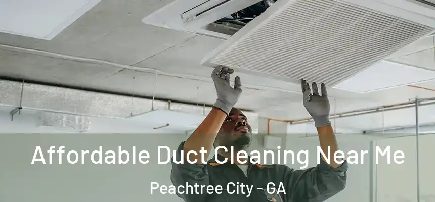  Affordable Duct Cleaning Near Me Peachtree City - GA