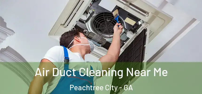  Air Duct Cleaning Near Me Peachtree City - GA