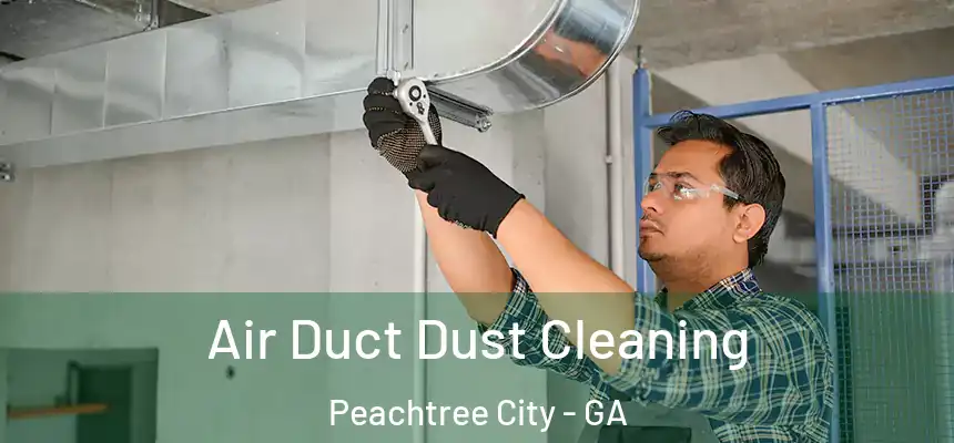  Air Duct Dust Cleaning Peachtree City - GA
