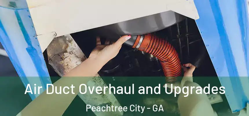  Air Duct Overhaul and Upgrades Peachtree City - GA