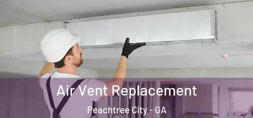  Air Vent Replacement Peachtree City - GA