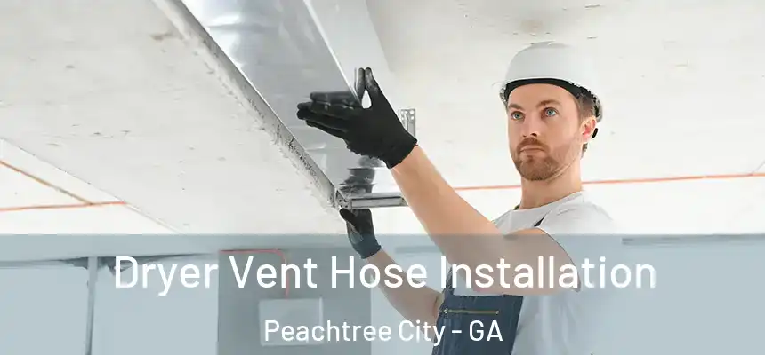  Dryer Vent Hose Installation Peachtree City - GA