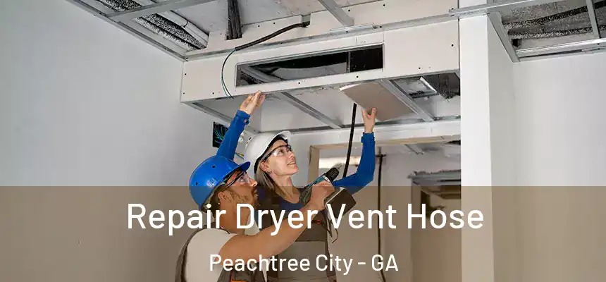  Repair Dryer Vent Hose Peachtree City - GA