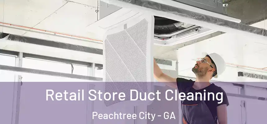  Retail Store Duct Cleaning Peachtree City - GA