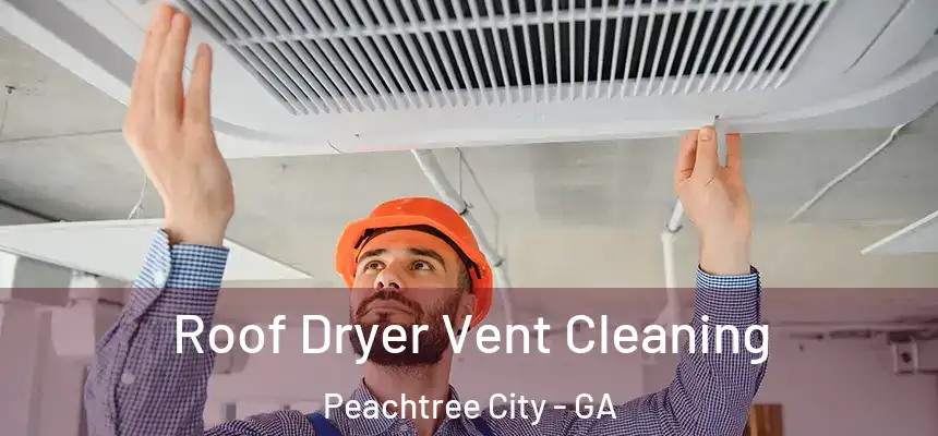  Roof Dryer Vent Cleaning Peachtree City - GA